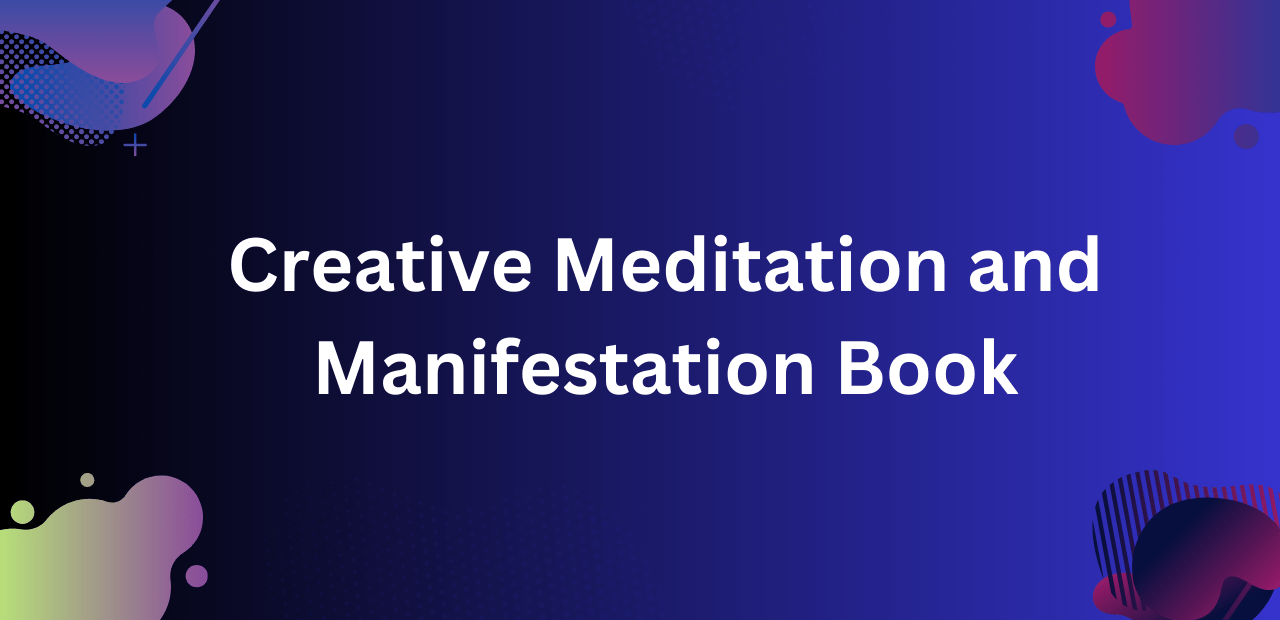 Creative Meditation and Manifestation Book