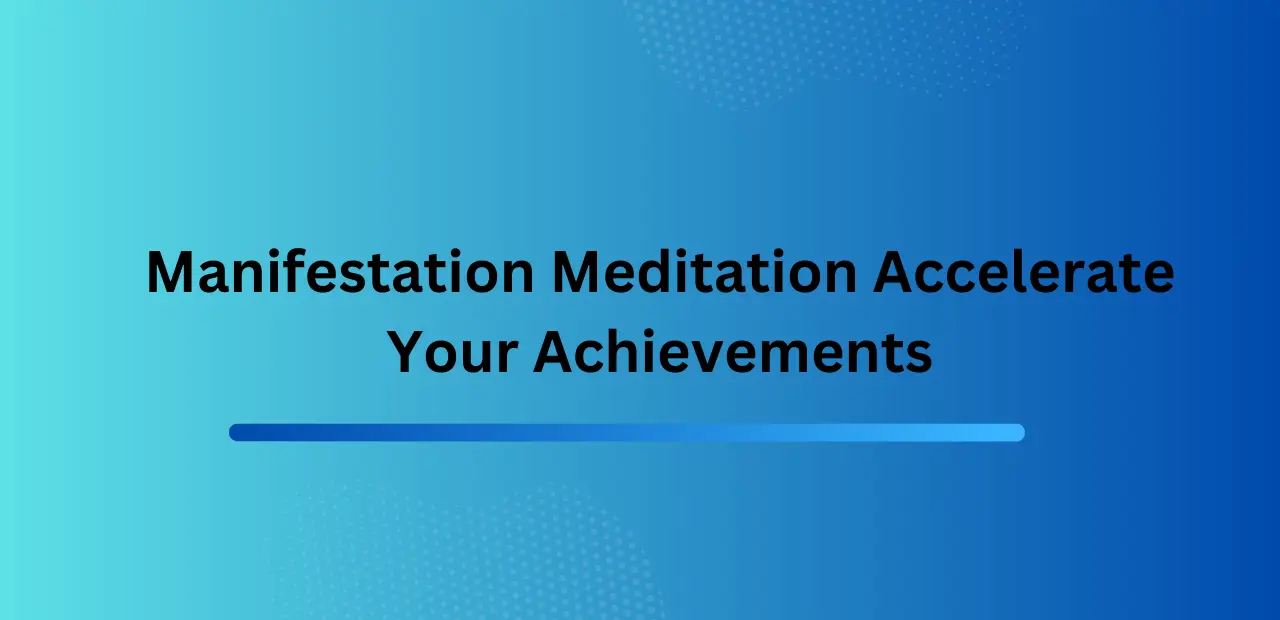 Manifestation Meditation Accelerate Your Achievements