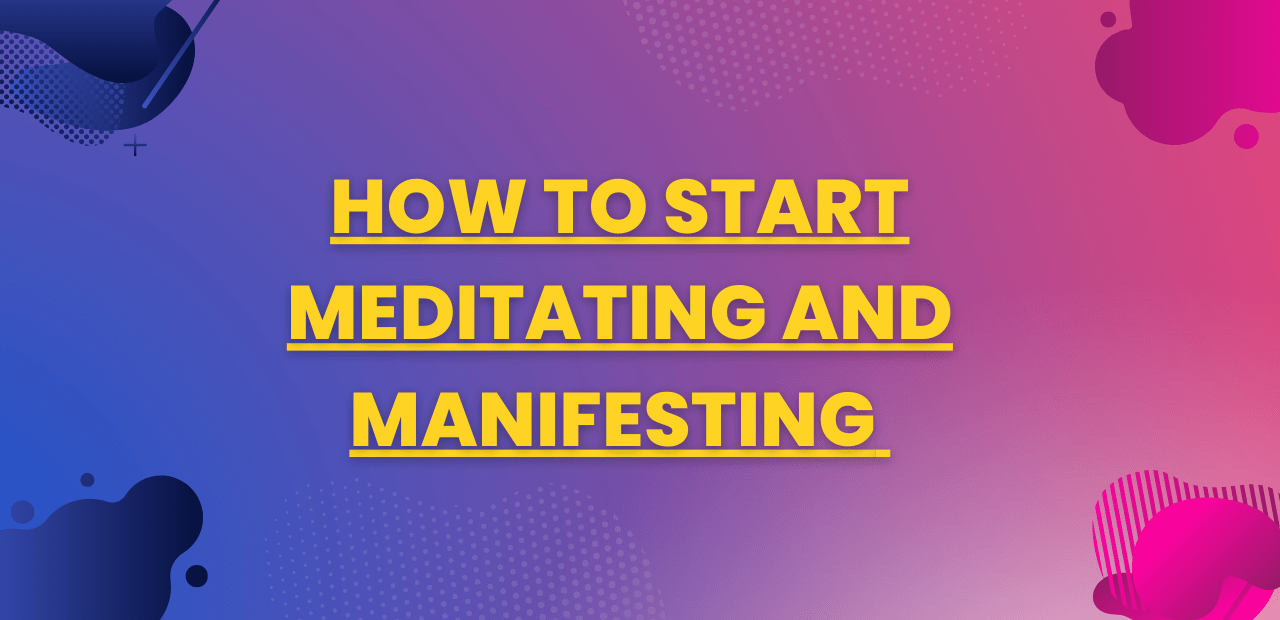 How To Start Meditating And Manifesting